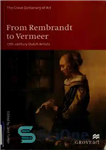 دانلود کتاب From Rembrandt to Vermeer: 17th-century Dutch Artists – از Rembrandt تا Vermeer: ​​هنرمندان هلندی قرن هفدهم