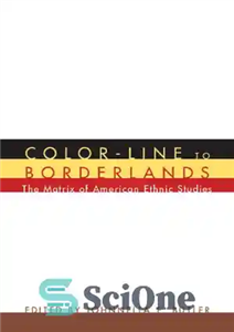 دانلود کتاب Color-Line to Borderlands: The Matrix of American Ethnic Studies – خط رنگی به مرزهای مرزی: ماتریس مطالعات قومی...