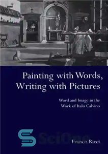 دانلود کتاب Painting with Words, Writing with Pictures: Word and Image in the Work of Italo Calvino – نقاشی با...