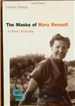 دانلود کتاب The Masks of Mary Renault: A Literary Biography – ماسک های مری رنو: زندگی نامه ادبی