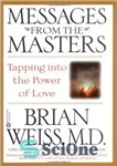 دانلود کتاب Messages from the Masters: Tapping into the Power of Love – پیام های استادان: بهره برداری از قدرت...