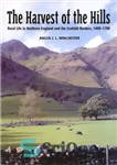 دانلود کتاب The Harvest of the Hills: Rural Life in Northern England and the Scottish Borders, 1400-1700 – برداشت تپه...