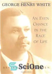 دانلود کتاب George Henry White: An Even Chance in the Race of Life – جورج هنری وایت: یک شانس حتی...
