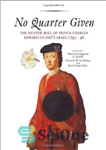 دانلود کتاب No Quarter Given: The Muster Roll of Prince Charles Edward Stuart’s Army, 1745-46 – بدون ربع داده شده:...