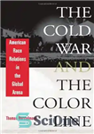 دانلود کتاب The Cold War and the Color Line: American Race Relations in the Global Arena – جنگ سرد و...