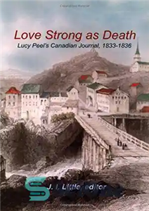 دانلود کتاب Love Strong as Death: Lucy PeelÖs Canadian Journal, 1833-1836 عشق قوی مثل مرگ: مجله کانادایی لوسی پیل،... 