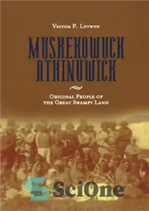 دانلود کتاب Muskekowuck Athinuwick: Original People of the Great Swampy Land – ماسککووک آتینوویک: مردم اصلی سرزمین باتلاقی بزرگ