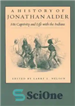 دانلود کتاب A History of Jonathan Alder: His Captivity and Life with the Indians – تاریخچه جاناتان آلدر: اسارت و...