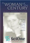 دانلود کتاب A Woman of the Century, Frances Minerva Nunnery (1898-1997): Her Story in Her Own Memorable Voice as Told...