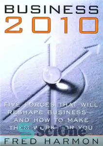 دانلود کتاب Business 2010: Five Forces That Will Reshape Business — And How to Make Them Work for You –...