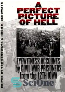 دانلود کتاب A Perfect Picture of Hell: Eyewitness Accounts by Civil War Prisoners from the 12th Iowa – تصویری عالی...