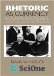 دانلود کتاب Rhetoric as Currency: Hoover, Roosevelt, and the Great Depression – بلاغت به عنوان ارز: هوور ، روزولت و...