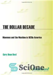 دانلود کتاب The Dollar Decade: Mammon and the Machine in 1920s America – دهه دلار: مامون و ماشین در دهه...