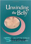 دانلود کتاب Unwinding the Belly: Healing with Gentle Touch – باز کردن شکم: شفا با لمس ملایم