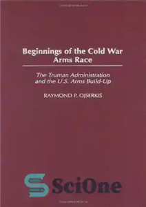 دانلود کتاب Beginnings of the Cold War Arms Race: The Truman Administration and the U.S. Arms Build-Up – آغاز مسابقه...