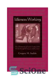 دانلود کتاب Idleness working : the discourse of loveÖs labor from Ovid through Chaucer – بیکاری: گفتمان کار عشقی از...