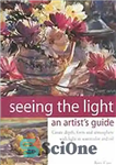 دانلود کتاب Seeing the light : an artist’s guide – دیدن نور: راهنمای یک هنرمند