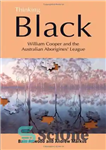 دانلود کتاب Thinking Black: William Cooper & the Australian Aborigines’ League – فکر سیاه: ویلیام کوپر و لیگ بومیان استرالیا