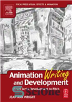 دانلود کتاب Animation Writing and Development, From Script Development to Pitch (Focal Press Visual Effects and Animation) – نوشتن و...
