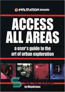 دانلود کتاب Access All Areas: A User’s Guide to the Art of Urban Exploration – دسترسی به همه مناطق: راهنمای...