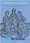 دانلود کتاب ‘A Pernicious Sort of Woman’: Quasi-Religious Women and Canon Lawyers in the Later Middle Ages “یک نوع... 