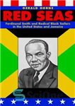 دانلود کتاب Red Seas: Ferdinand Smith and Radical Black Sailors in the United States and Jamaica – دریاهای سرخ: فردیناند...