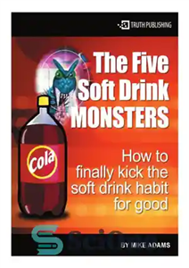 دانلود کتاب The five soft drink monsters : how to finally kick the soft drink habit for good – پنج...