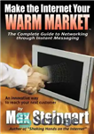 دانلود کتاب Make The Internet Your Warm Market: Complete Guide to Networking through Instant Messaging (Soft اینترنت را... 