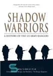 دانلود کتاب Shadow Warriors A History of the US Army Rangers – Shadow Warriors تاریخچه تکاوران ارتش ایالات متحده