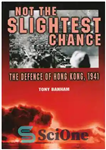 دانلود کتاب Not the Slightest Chance: The Defence of Hong Kong, 1941 – نه کوچکترین شانس: دفاع از هنگ کنگ،...