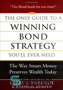دانلود کتاب The Only Guide to a Winning Bond Strategy You’ll Ever Need: The Way Smart Money Preserves Wealth Today...