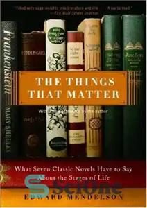 دانلود کتاب The Things That Matter: What Seven Classic Novels Have to Say About the Stages of Life – چیزهایی...