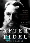 دانلود کتاب After Fidel: The Inside Story of Castro’s Regime and Cuba’s Next Leader – پس از فیدل: داستان درونی...