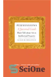 دانلود کتاب Permissions, A Survival Guide. Blunt Talk about Art as Intellectual Property – مجوزها، راهنمای بقا. صحبت بی‌پرده درباره...
