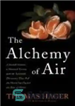 دانلود کتاب The Alchemy of Air: A Jewish Genius, a Doomed Tycoon, and the Scientific Discovery That Fed the World...