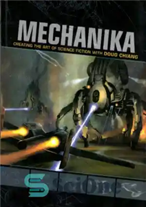 دانلود کتاب Mechanika Creating the Art of Science Fiction with Doug Chiang – Mechanika خلق هنر علمی تخیلی با داگ...