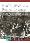 دانلود کتاب Race, War, and Remembrance in the Appalachian South – نژاد، جنگ، و خاطره در جنوب آپالاشی