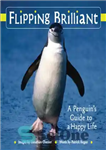 دانلود کتاب Flipping Brilliant: A Penguin’s Guide to a Happy Life – Flipping Brilliant: راهنمای یک پنگوئن برای یک زندگی...