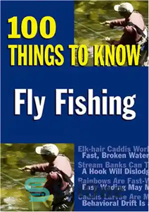 دانلود کتاب Fly Fishing: 100 Things to Know – فلای فیشینگ: 100 نکته برای دانستن