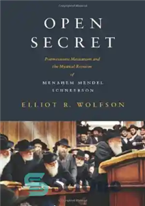 دانلود کتاب Open Secret: Postmessianic Messianism and the Mystical Revision of Menahem Mendel Schneerson – راز باز: مسیحایسم پستی و...