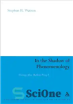دانلود کتاب In the Shadow of Phenomenology: Writings After Merleau-Ponty I – در سایه پدیدارشناسی: نوشته‌های پس از مرلوپونتی اول