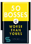 دانلود کتاب 50 Bosses Worse Than Yours – 50 رئیس بدتر از شما