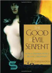 دانلود کتاب The Good and Evil Serpent: How a Universal Symbol Became Christianized مار خوب و بد: چگونه یک... 