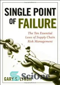 دانلود کتاب Single Point of Failure: The 10 Essential Laws of Supply Chain Risk Management – تنها نقطه شکست: 10...
