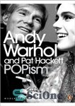 دانلود کتاب Popism: The Warhol ’60s. Andy Warhol and Pat Hackett – پاپیسم: دهه 60 وارهول. اندی وارهول و پت...