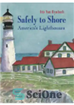دانلود کتاب Safely to Shore. The Story of America’s Lighthouse – با خیال راحت به ساحل. داستان فانوس دریایی آمریکا