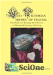 دانلود کتاب Neo-Victorian Tropes of Trauma: The Politics of Bearing After-Witness to Nineteenth-Century Suffering. – ترومای نئو-ویکتوریایی: سیاست تحمل پس...