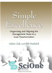 دانلود کتاب Simple Excellence : Organizing and Aligning the Management Team in a Lean Transformation. – تعالی ساده: سازماندهی و...