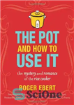 دانلود کتاب The Pot and How to Use It: The Mystery and Romance of the Rice Cooker – قابلمه و...