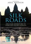 دانلود کتاب Silk Roads: The Asian Adventures of Clara and Andr⌐ Malraux – جاده های ابریشم: ماجراهای آسیایی کلارا و...